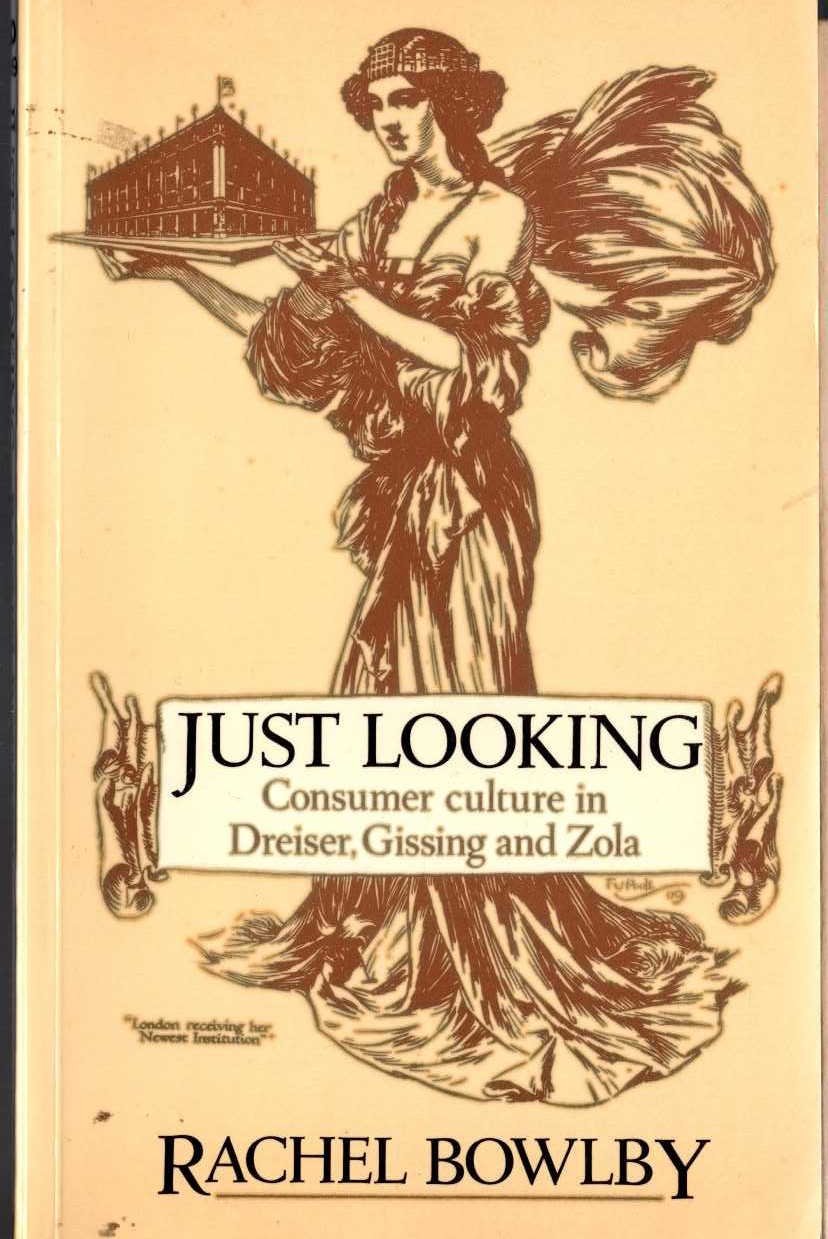 Rachel Bowlby  JUST LOOKING. Consumer culture in Dreiser, Gissing and Zola front book cover image