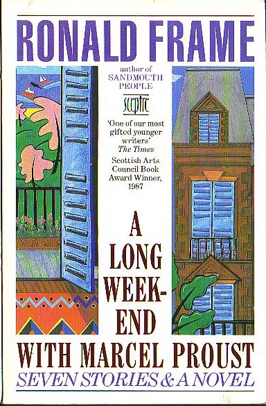 Ronald Frame  A LONG WEEKEND WITH MARCEL PROUST (Seven stories and a novel) front book cover image