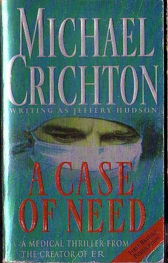 (Michael Crichton writing as Jeffery Hudson) A CASE OF NEED front book cover image