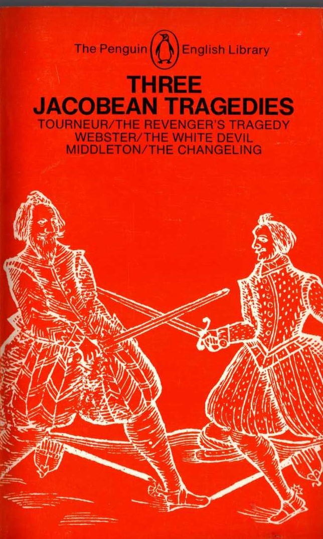 THREE JACOBEAN TRAGEDIES: THE REVENGER'S TRAGEDY/ THE WHITE DEVIL/ THE CHANGELING front book cover image