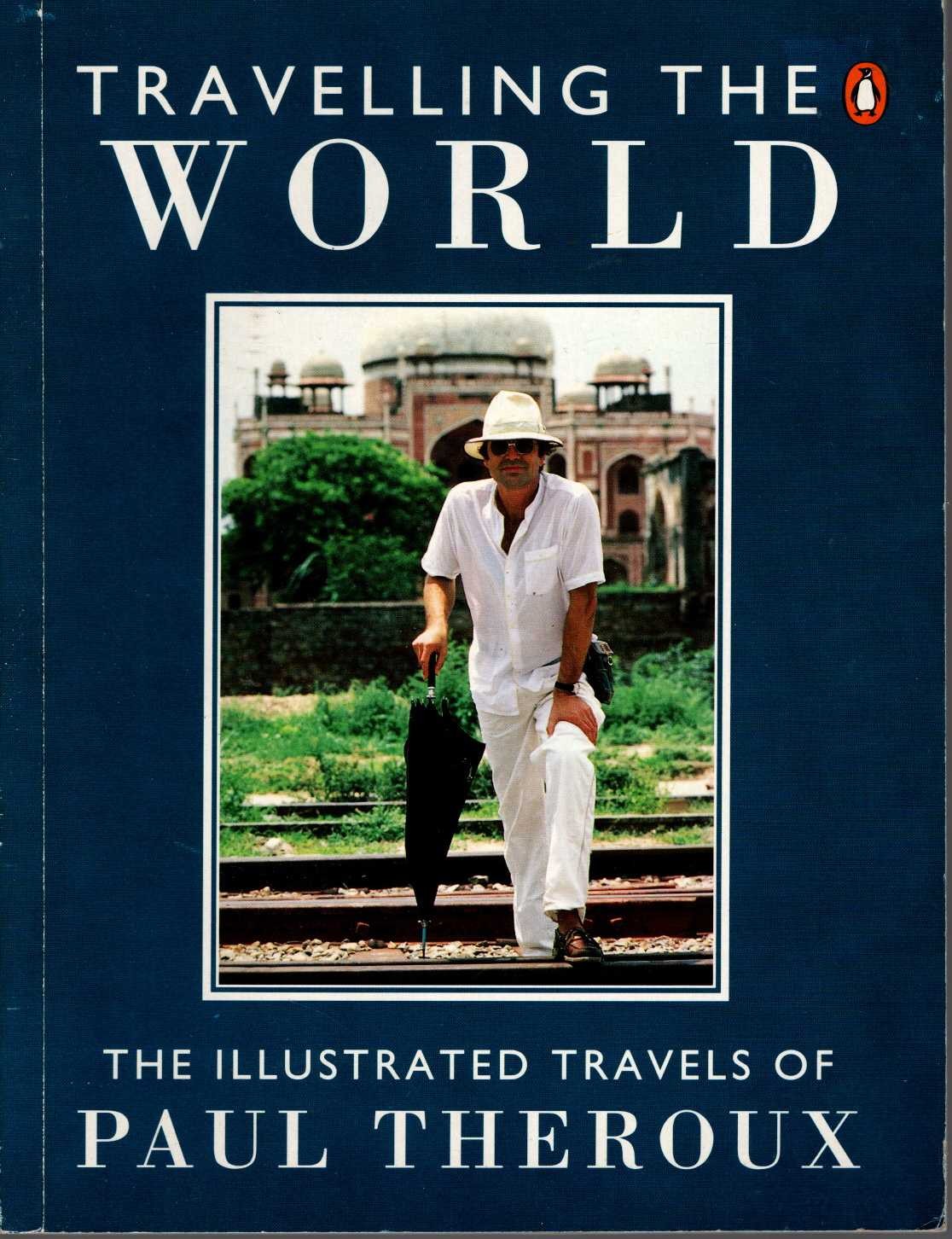 Paul Theroux  TRAVELLING THE WORLD: THE ILLUSTRATED TRAVELS OF PAUL THEROUX (Travel) front book cover image