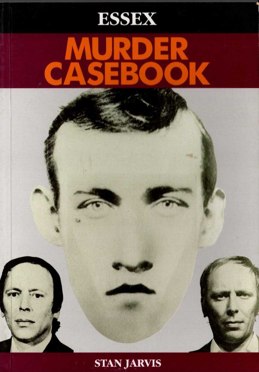 ESSEX MURDER CASEBOOK by Stan Jarvis front book cover image