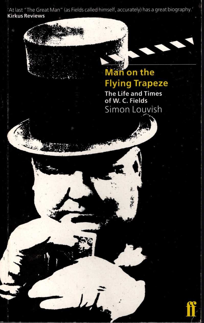 Simon Louvish  MAN ON THE FLYING TRAPEZE. The Life and Times of W.C.Fields front book cover image