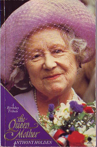 The QUEEN MOTHER: A Birthday Tribute by Anthony Holden front book cover image