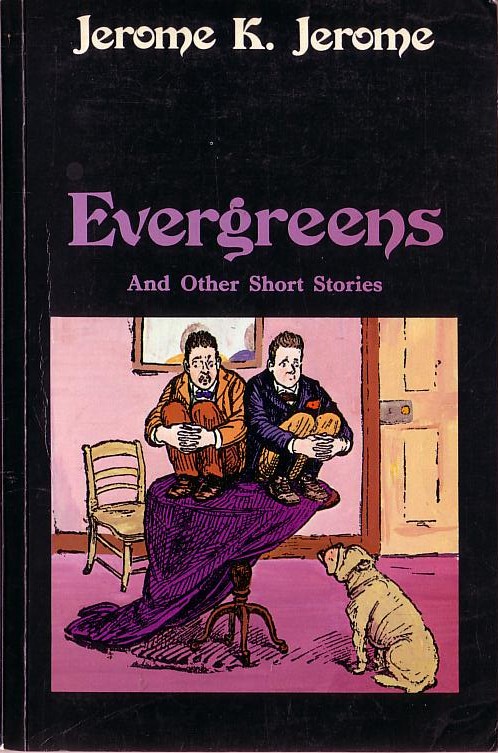Jerome K. Jerome  EVERGREENS And Other Short Stories front book cover image