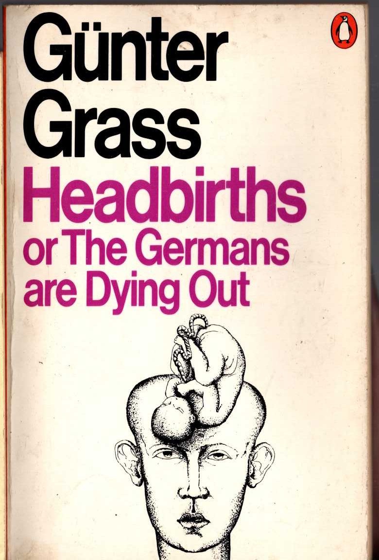 Gunter Grass  HEADBIRTHS or The Germans are Dying Out front book cover image