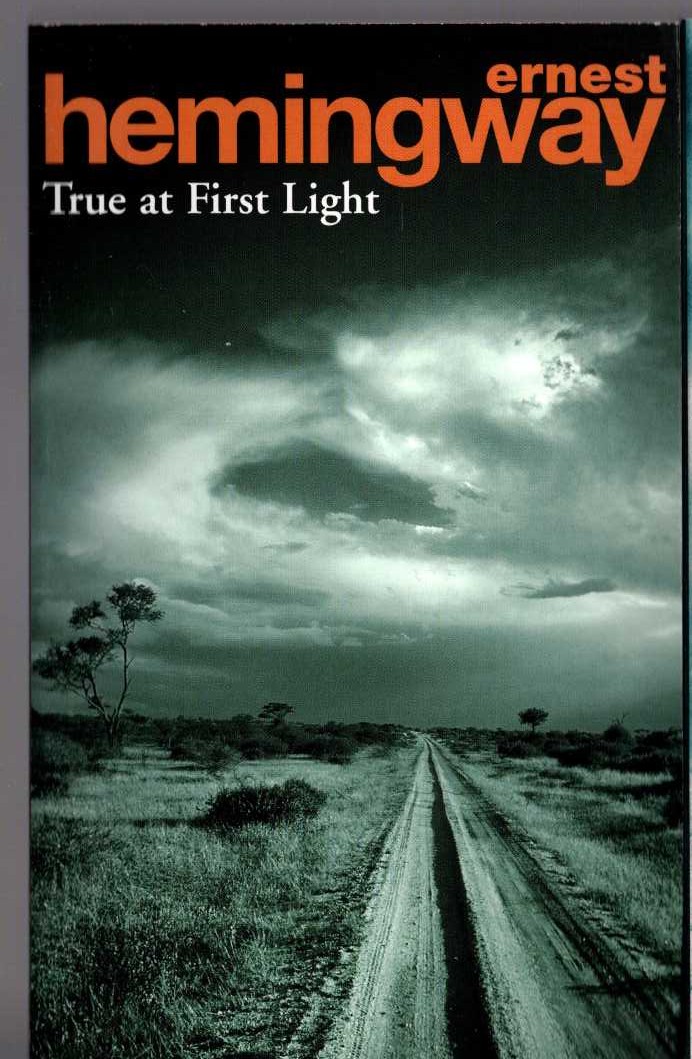 Ernest Hemingway  TRUE AT FIRST LIGHT front book cover image