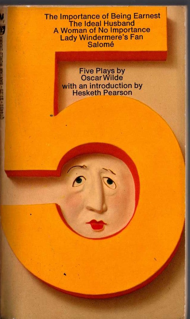 Oscar Wilde  FIVE PLAYS (Introduction by Hesketh Pearson): THE IMPORTANCE OF BEING EARNEST/ THE IDEAL HUSBAND/ A WOMAN OF NO IMPORTANCE/ LADY WINDERMERE'S FAN/ SALOME front book cover image