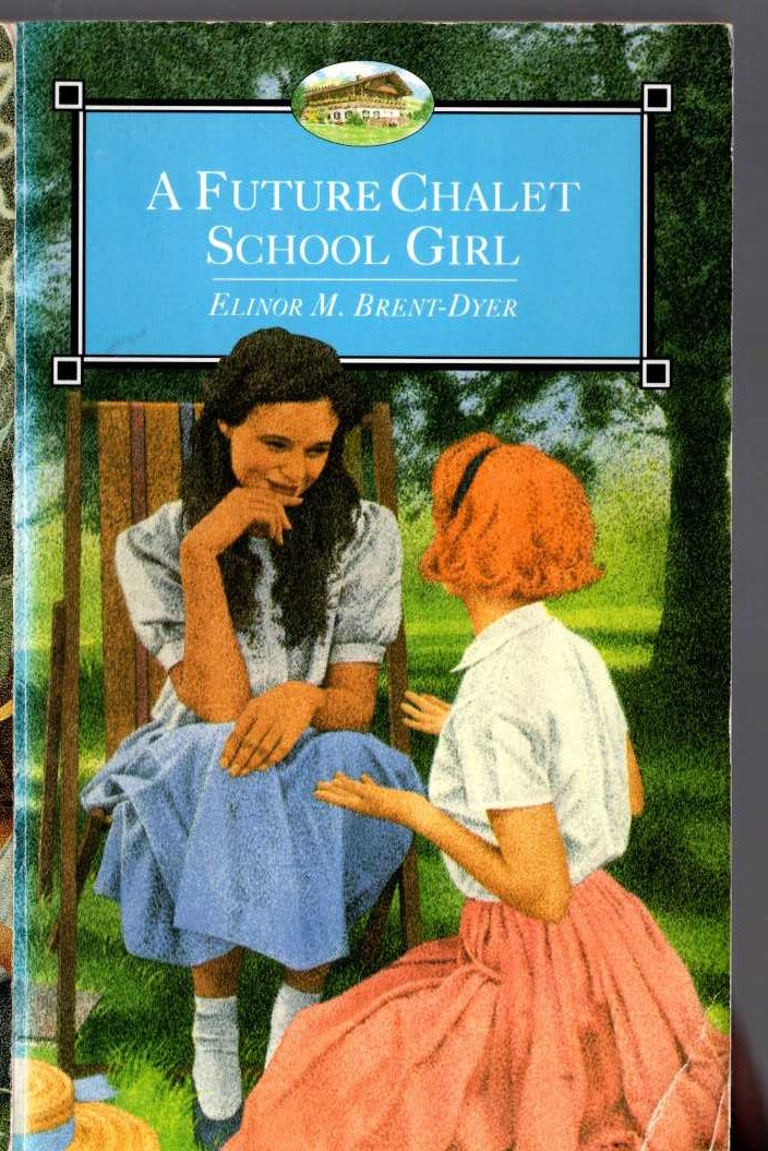 Elinor M. Brent-Dyer  A FUTURE CHALET SCHOOL GIRL front book cover image
