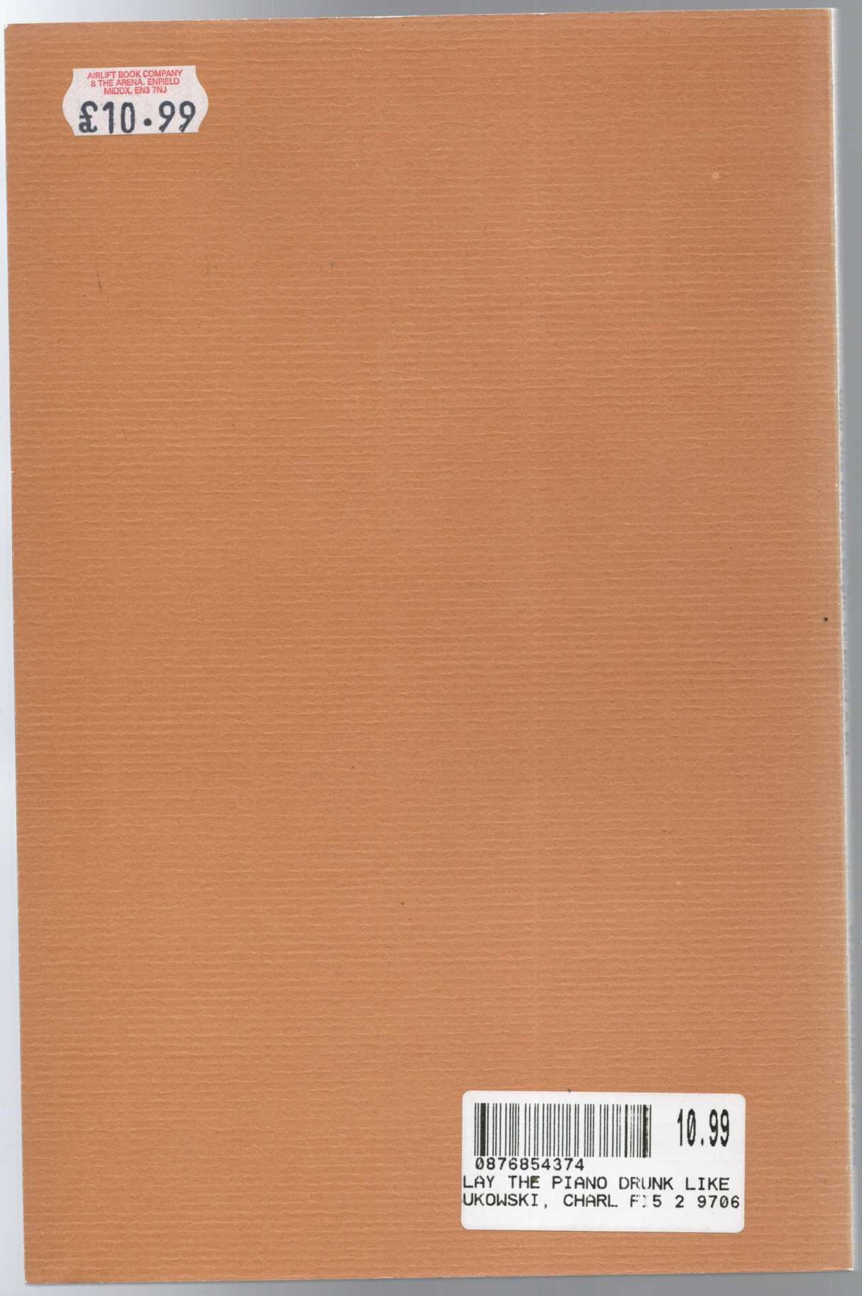 Charles Bukowski  PLAY THE PIANO DRUNK LIKE A PERCUSSION INSTRUMENT UNTIL THE FINGERS BEGIN TO BLEED A BIT magnified rear book cover image