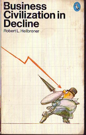 \ BUSINESS CIVILIZATION IN DECLINE by Robert L.Heilbroner  front book cover image