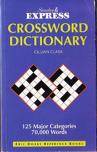 Gillian Clarke
  SUNDAY EXPRESS CROSSWORD DICTIONARY<BR>
    Eric Dobby 1993 (342pp) front cover image