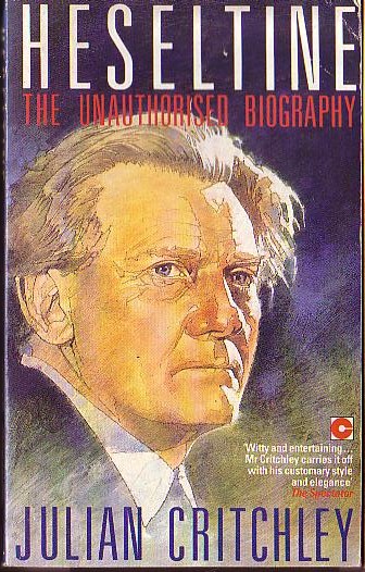 HESELTINE. The Unauthorised Biography by Julian Critchley  front book cover image
