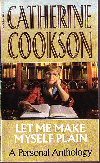 Catherine Cookson  LET ME MAKE MYSELF PLAIN. A Personal Anthology front book cover image