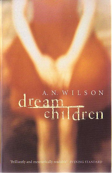 A.N. Wilson  DREAM CHILDREN front book cover image