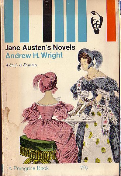 Jane AustenAndrew H.Wright)<BR>
 .JANE AUSTEN'S NOVELS. A Study in Structure<BR>
 . .Peregrine rpt.1967 front cover image