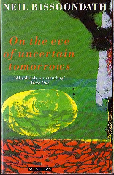 Neil Bissoondath  ON THE EVE OF UNCERTAIN TOMORROWS front book cover image