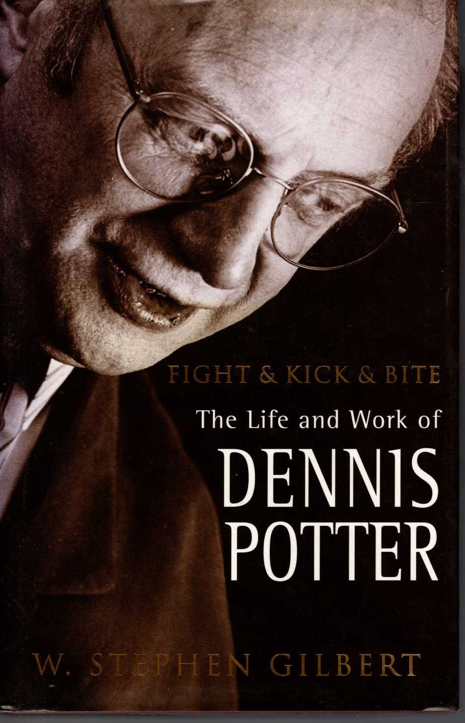 FIGHT & KICK & BITE: THE LIFE AND WORKS OF DENNIS POTTER front book cover image