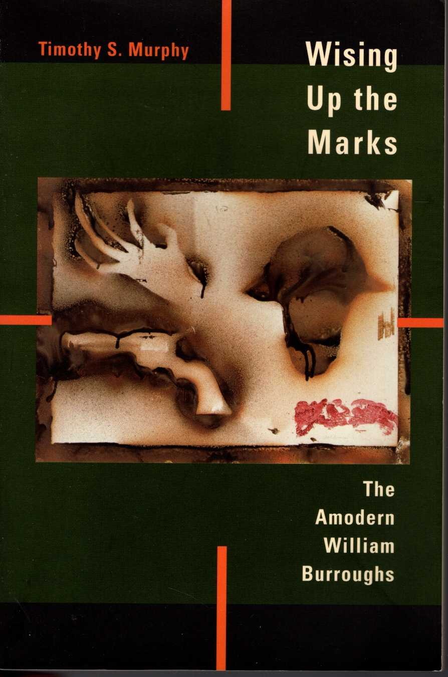 (Timothy S.Murphy) WISING UP THE MARKS. The Amodern William Burroughs front book cover image