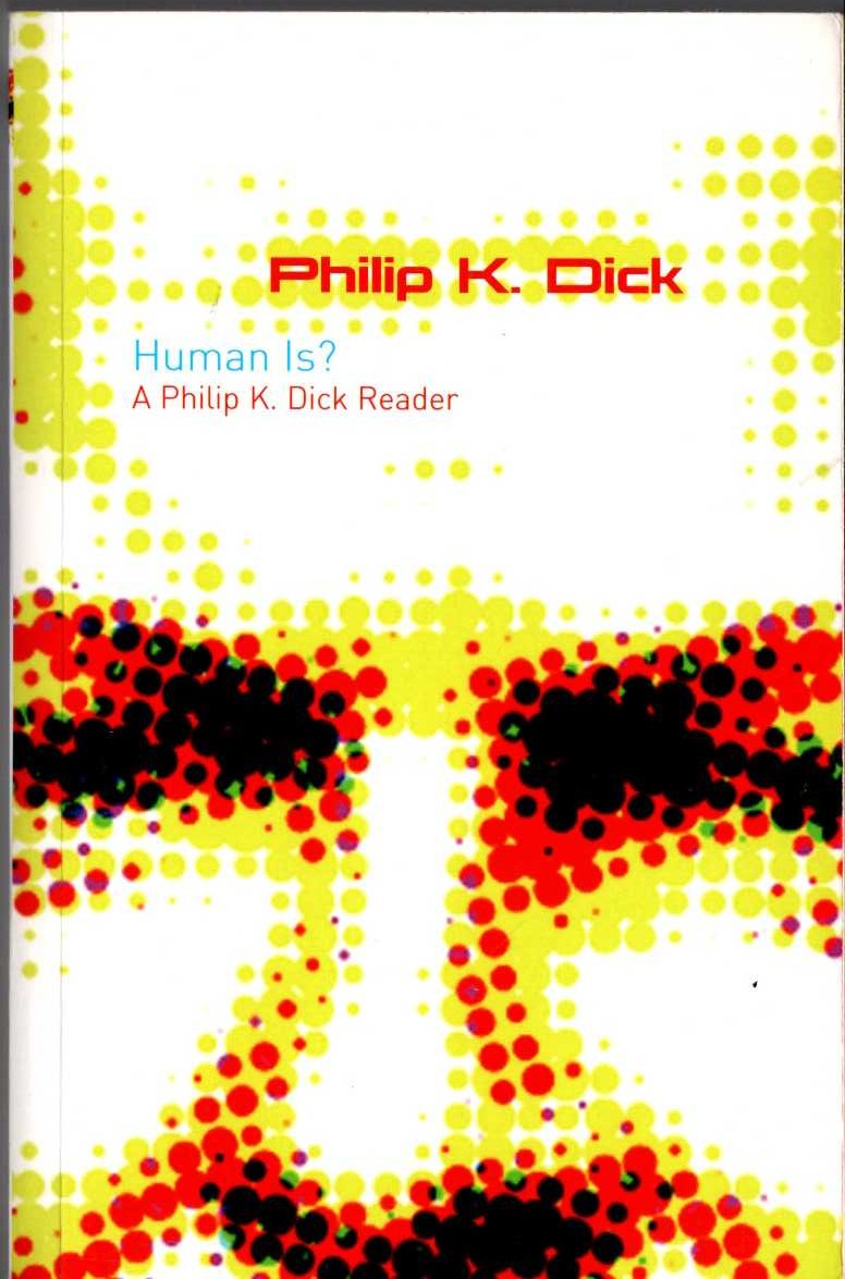 Philip K. Dick  HUMAN IS? A Philip K.Dick Reader front book cover image