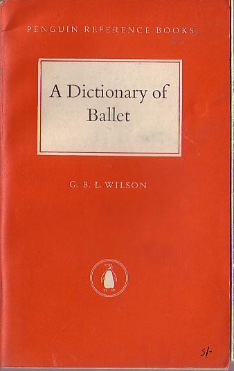 BALLET, A Dictionary of by G.B.L.Wilson front book cover image
