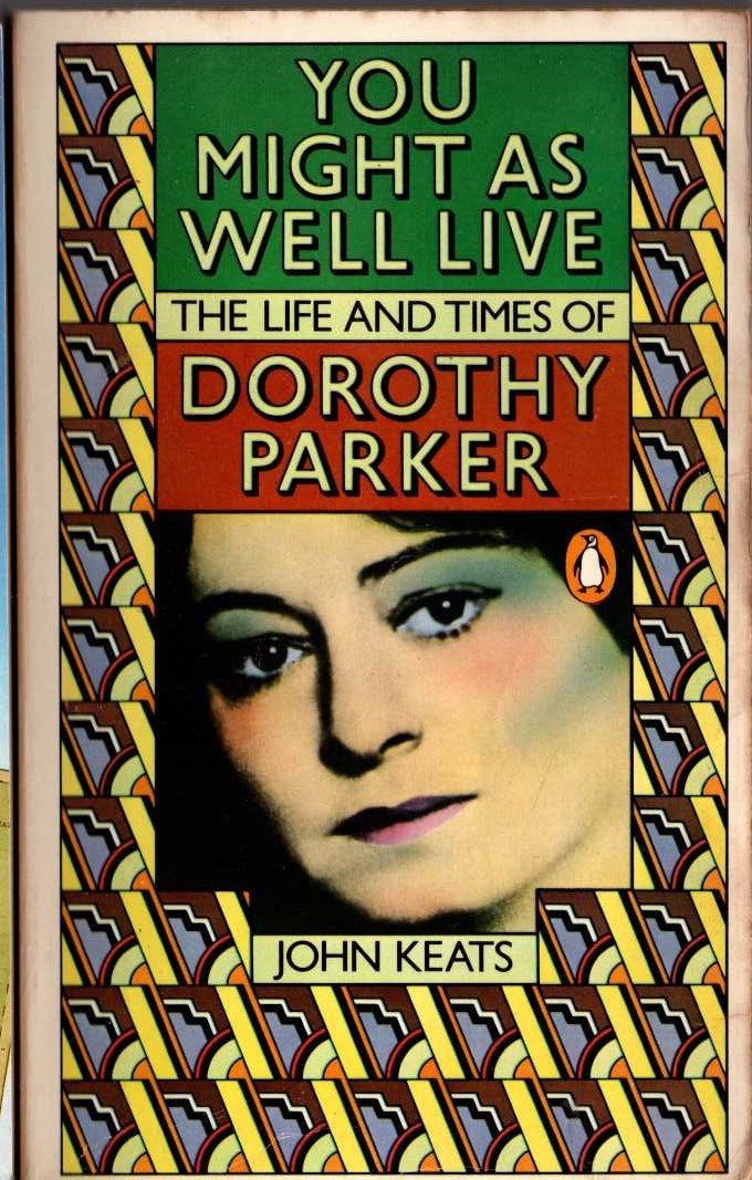 John Keats  YOU MIGHT AS WELL LIVE. THE LIFE AND TIMES OF DOROTHY PARKER front book cover image