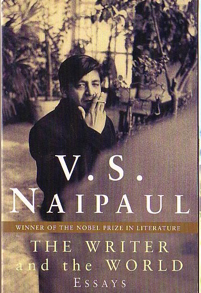 V.S. Naipaul  THE WRITER AND THE WORLD [Essays] front book cover image