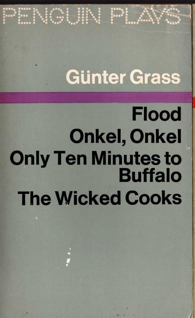 Gunter Grass  FOUR PLAYS: FLOOD/ ONKEL, ONKEL/ ONLY TEN MINUTES TO BUFFALO/ THE WICKED COOKS front book cover image
