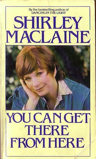 Shirley MacLaine  YOU CAN GET THERE FROM HERE front book cover image