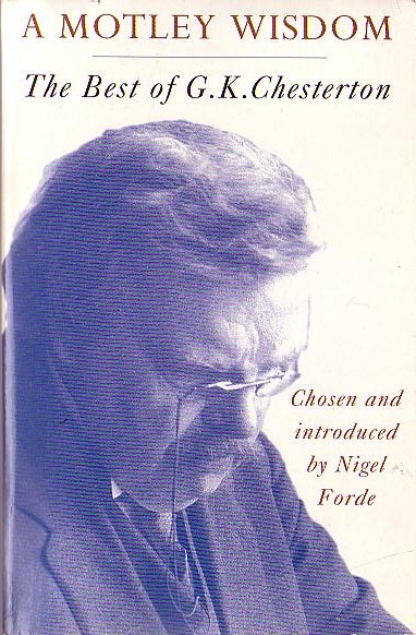 Nigel Forde (selects_and_introduces) A MOTLEY WISDOM. The Best of G.K.Chesterton front book cover image