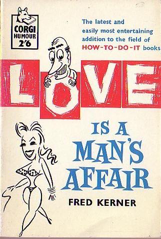 Fred Kerner (edits) LOVE IS A MAN'S AFFAIR (Humour) front book cover image
