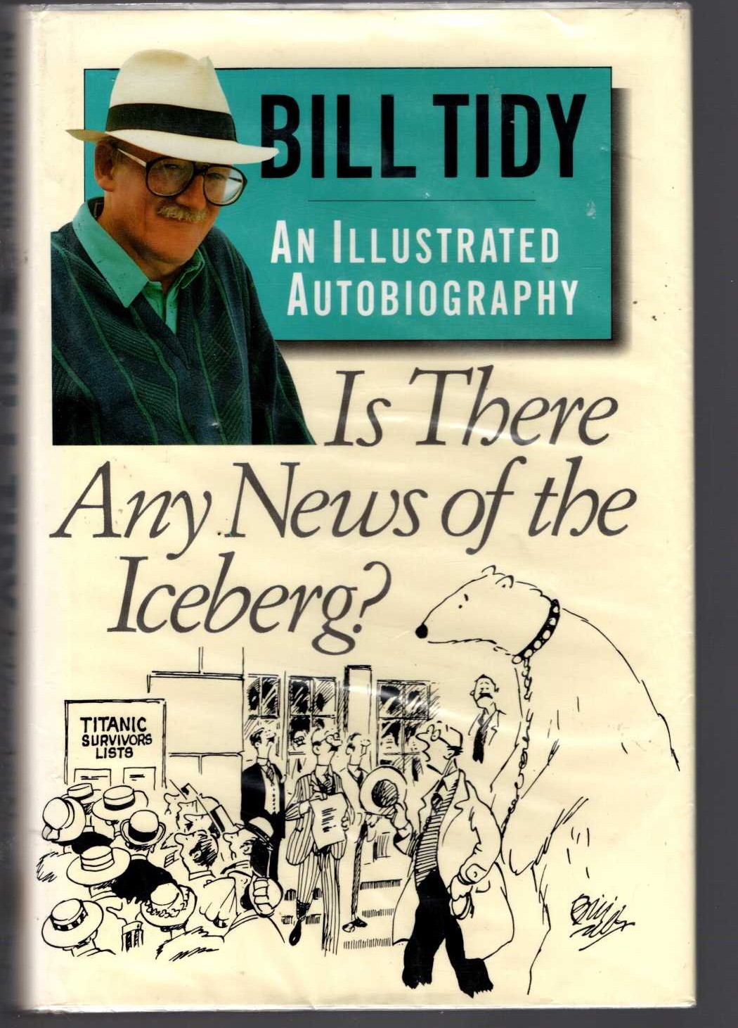 BILL TIDY. AN ILLUSTRATED AUTOBIOGRAPHY: IS THERE ANY NEWS OF THE ICEBERG? front book cover image