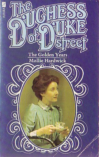 Mollie Hardwick  THE DUCHESS OF DUKE STREET: THE GOLDEN YEARS (BBC-TV) front book cover image
