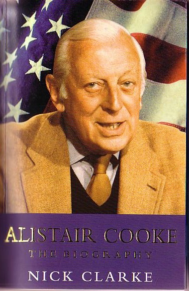 Nick Clarke  ALISTAIR COOKE. The Biography front book cover image