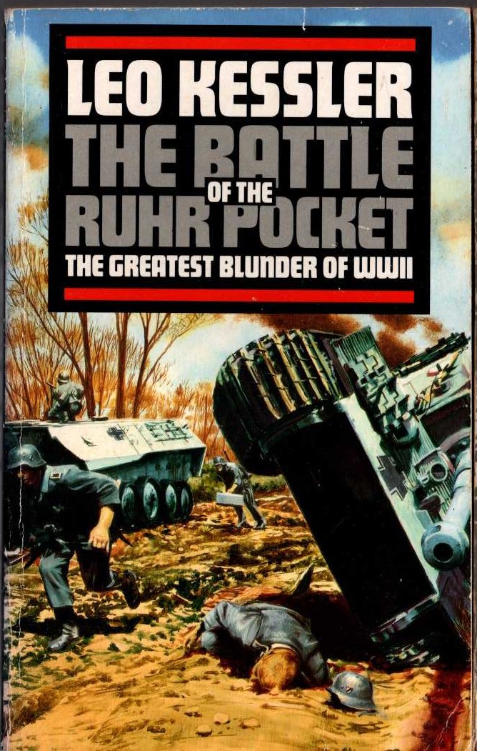 Leo Kessler  THE BATTLE OF THE RUHR POCKET. The Greatest Blunder of WWII (non-fiction) front book cover image