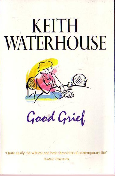 Keith Waterhouse  GOOD GRIEF front book cover image