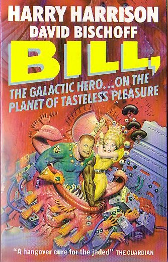 (Harrison, Harry & Bischoff, David) BILL, THE GALACTIC HERO...ON THE PLANET OF TASTELESS PLEASURE front book cover image