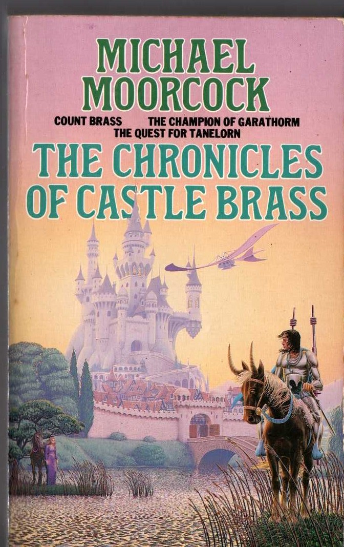 Michael Moorcock  THE CHRONICLES OF CASTLE BRASS: COUNT BRASS/ THE CHAMPION OF GARATHORM/ THE QUEST FOR TANELORN front book cover image