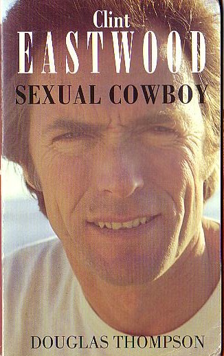 Douglas Thompson  CLINT EASTWOOD: SEXUAL COWBOY front book cover image