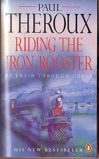 Paul Theroux  RIDING THE IRON ROOSTER. By train through China front book cover image