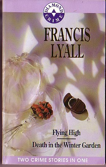 Francis Lyall  FLYING HIGH / DEATH IN THE WINTER GARDEN front book cover image