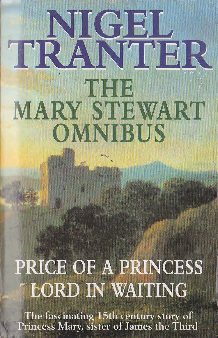 Nigel Tranter  THE MARY STEWART OMNIBUS: PRICE OF A PRINCESS/ LORD IN WAITING front book cover image