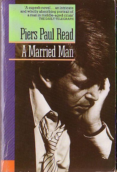 Piers Paul Read  A MARRIED MAN front book cover image