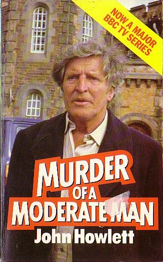 John Howlett  MURDER OF A MODERATE MAN (BBC-TV: Denis Quilley) front book cover image