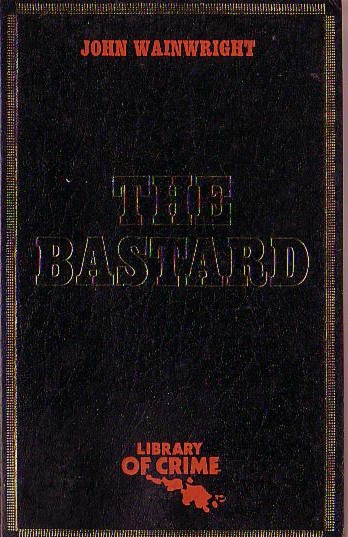 John Wainwright  THE BASTARD front book cover image