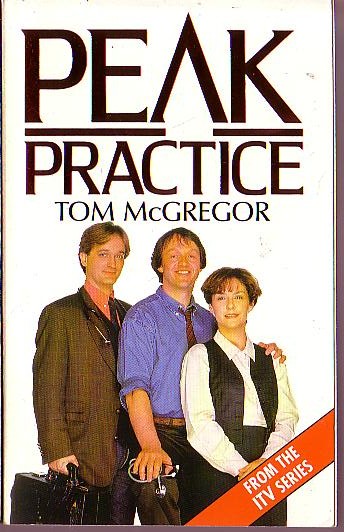Tom McGregor  PEAK PRACTICE (ITV: Kevin Wheatley & Amanda Burton) front book cover image