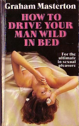 \ HOW TO DRIVE YOUR MAN WILD IN BED by Graham Masterton front book cover image