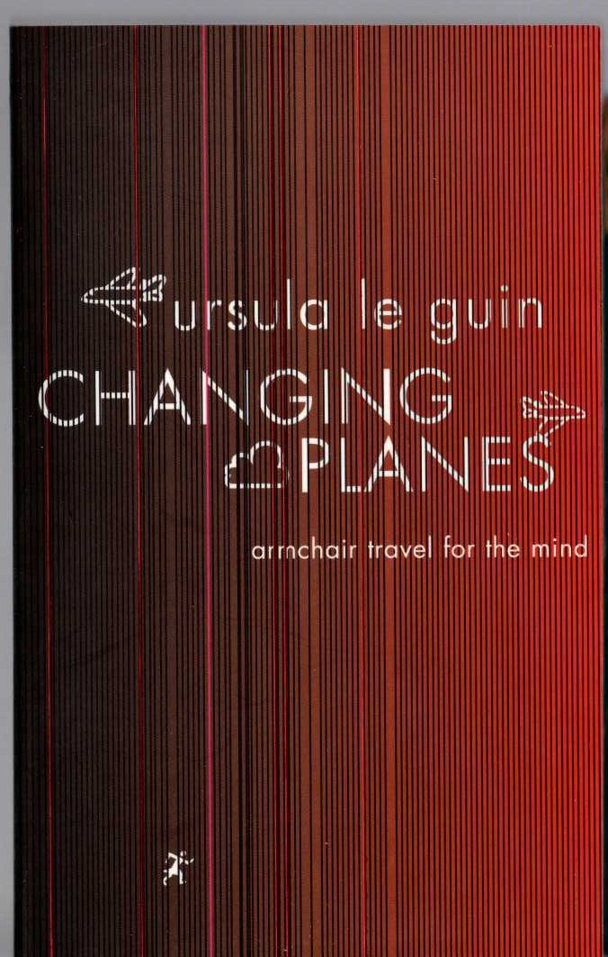 Ursula Le Guin  CHANGING PLACES. armchair travel for the mind front book cover image