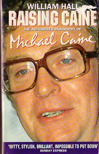 William Hall  RAISING CAINE (Michael Caine authorized biography) front book cover image