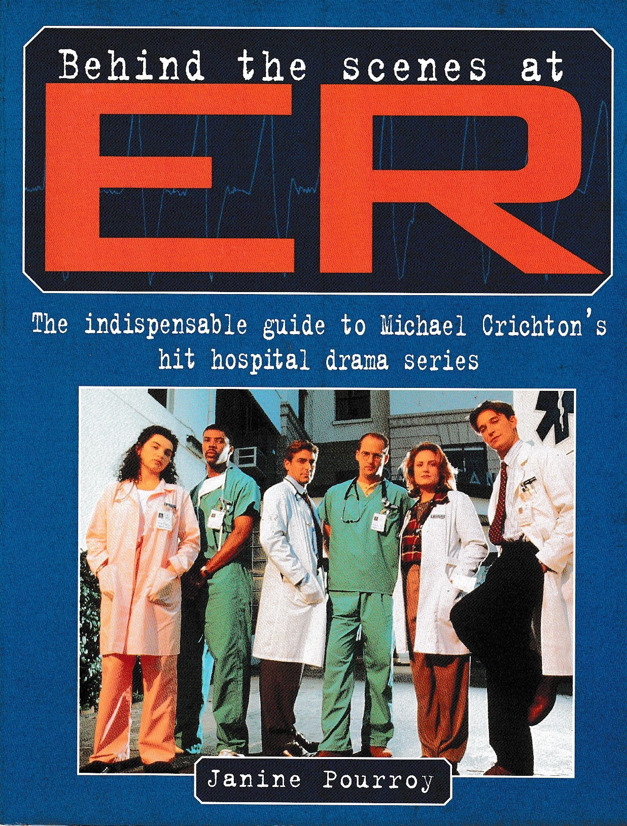 Janine Pourroy  BEHIND THE SCENES AT ER (Guide to Michael Crichton's hit hospital drama series) front book cover image